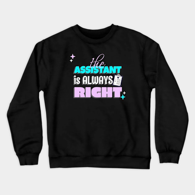 Administrative Assistant - The Assistant is Always Right Crewneck Sweatshirt by MadeWithLove